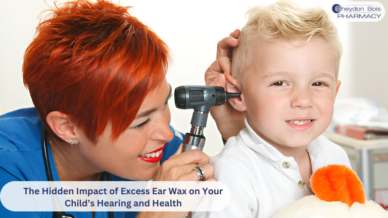 The Hidden Impact of Excess Ear Wax on Your Child’s Hearing and Health